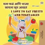 I Love to Eat Fruits and Vegetables (Marathi English Bilingual Edition)