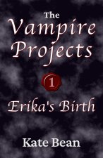 Erika's Birth or Death or Rebirth (The Vampire Projects)