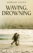 Waving, Drowning