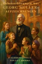 Gebetserhörungen - Aus Georg Müllers Aufzeichnungen