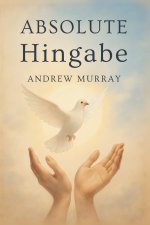 Absolute Hingabe - Der christliche Klassiker von Andrew Murray auf Deutsch