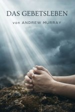 Das Gebetsleben - Der christliche Klassiker von Andrew Murray auf Deutsch