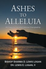 Ashes to Alleluia