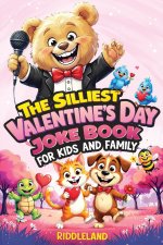 The Silliest Valentine's Day Joke Book for Kids and Family
