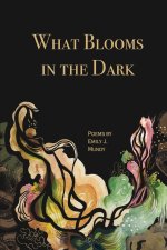 What Blooms in the Dark