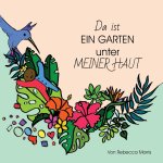 Da ist EIN GARTEN unter MEINER HAUT