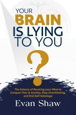 Your Brain Is Lying To You