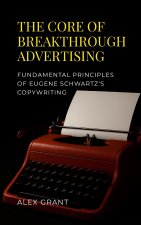 The Core of Breakthrough Advertising