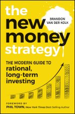 The New Money Strategy: The Modern Guide to Ration al, Long–Term Investing Australian Edition