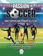 Passion Soccer- Carnet D'Activités Pour Les Enfants de 5 à 12 Ans