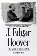 J. Edgar Hoover the Father of the Cold War