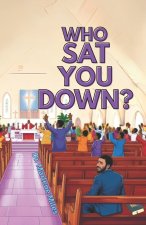 WHO SAT YOU DOWN?