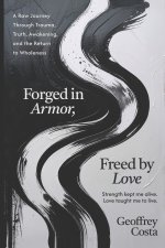 FORGED IN ARMOR, FREED BY LOVE