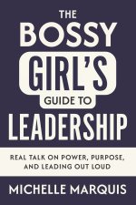 The Bossy Girl's Guide to Leadership