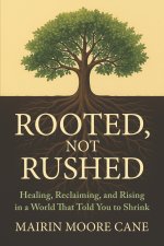 ROOTED, NOT RUSHED