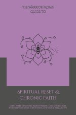 The Warrior Mom's Guide to Spiritual Reset & Chronic Faith