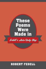 These Poems Were Made in Fedell's Auto Body Shop