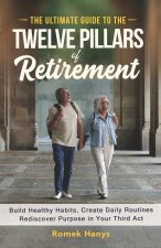 The Ultimate Guide to the Twelve Pillars of Retirement