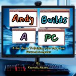 Andy Builds A PC!