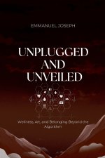 Unplugged and Unveiled, Wellness, Art, and Belonging Beyond the Algorithm
