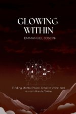 Glowing Within, Finding Mental Peace, Creative Voice, and Human Bonds Online