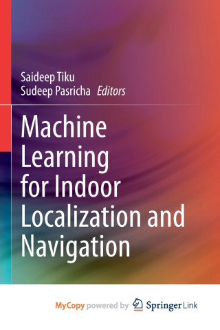 Machine Learning for Indoor Localization and Navigation