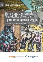 Slavery and the Forensic Theatricality of Human Rights in the Spanish Empire