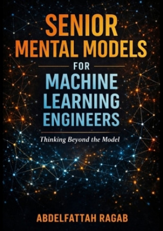 Senior Machine Learning Mental Models