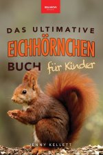 Eichhörnchen Das Ultimative Eichhörnchen-Buch für Kinder