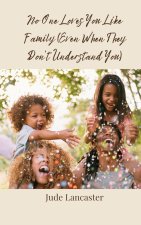 No One Loves You Like Family (Even When They Don't Understand You)