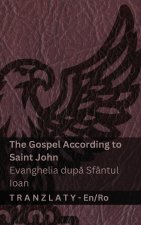 The Gospel According to Saint John / Evanghelia după Sfântul Ioan (The Bible / Biblia)