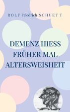 Demenz hieß früher mal Altersweisheit