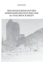 DER UKULELE BOOM AUF DEM AMERIKANISCHEN FESTLAND (1906 bis 1916) UND N. B. BAILEY