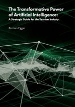 The transformative power of artificial intelligence: A strategic guide for tourism