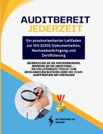Auditbereit jederzeit - Ein praxisorientierter Leitfaden zur ISO 22301-Dokumentation, Nachweiserbringung und Zertifizierung