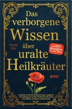 Das verborgene Wissen über uralte Heilkräuter