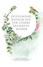 Zeitgemäße Ratschläge für unsere geliebten Kinder