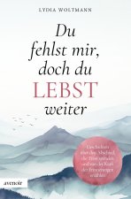 Du fehlst mir, doch du lebst weiter