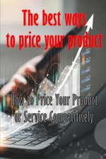How to Price Your Product or Service Competitively