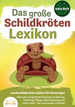DAS GROSSE SCHILDKRÖTENLEXIKON - Landschildkröten halten für Einsteiger