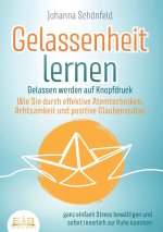 GELASSENHEIT LERNEN - Gelassen werden auf Knopfdruck