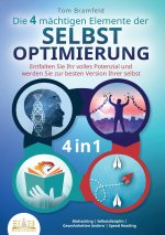 Die 4 mächtigen ELEMENTE DER SELBSTOPTIMIERUNG - Entfalten Sie Ihr volles Potenzial und werden Sie zur besten Version Ihrer selbst