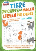 Tiere zeichnen und malen lernen für Kinder ab 4 Jahren - Mit einfachen Schritt für Schritt Anleitungen