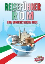 REISEFÜHRER ROM - Eine unvergessliche Reise