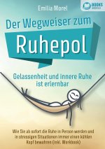 Der Wegweiser zum Ruhepol - Gelassenheit und innere Ruhe ist erlernbar