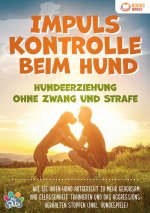 Impulskontrolle beim Hund - Hundeerziehung ohne Zwang und Strafe
