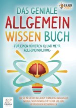 Das geniale Allgemeinwissen Buch - für einen höheren IQ und mehr Allgemeinbildung