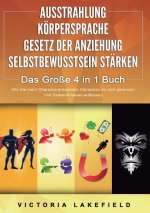 AUSSTRAHLUNG | KÖRPERSPRACHE | GESETZ DER ANZIEHUNG | SELBSTBEWUSSTSEIN STÄRKEN - Das Große 4 in 1 Buch