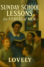 SUNDAY SCHOOL LESSONS FOR FISHERS OF MEN