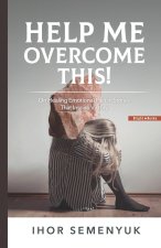 HELP ME OVERCOME THIS!